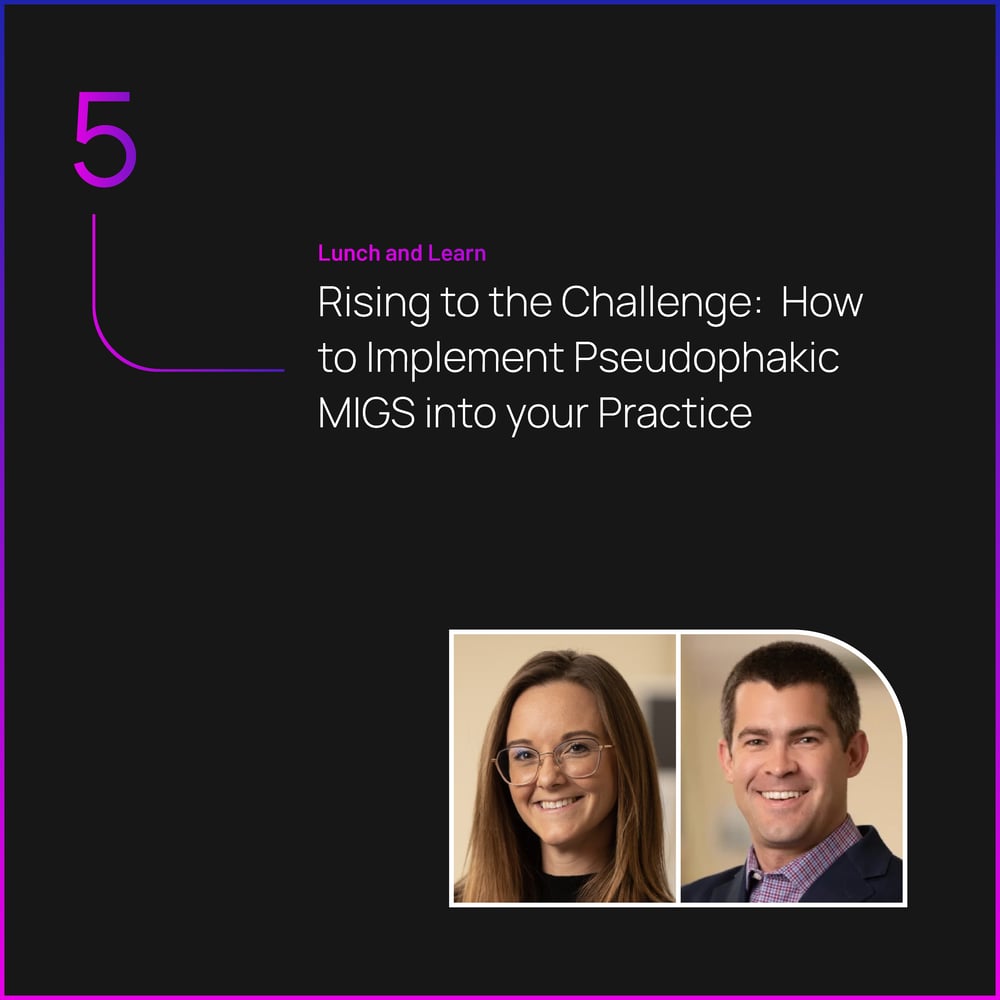 Rising to the Challenge: How to Implement Pseudophakic MIGS into your Practice&nbsp;