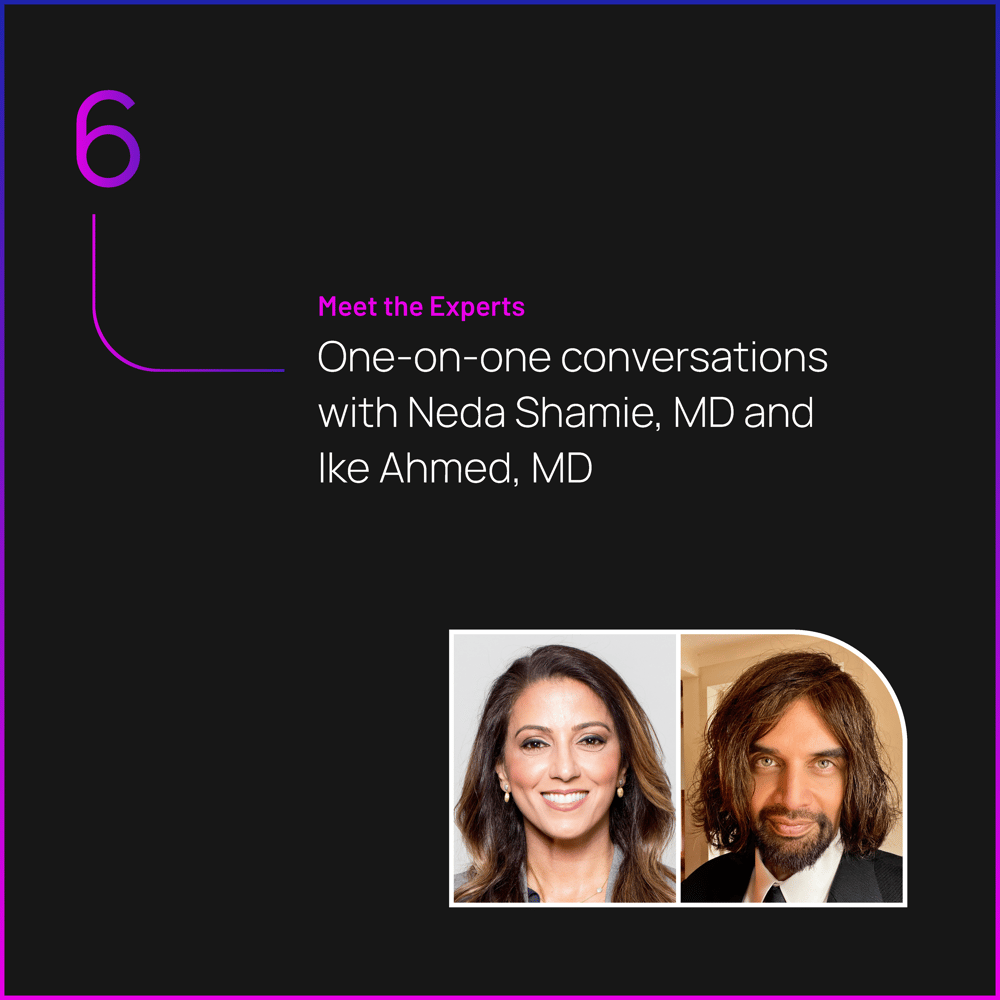 Meet the Experts: One-on-One Conversations with Neda Shamie, MD, and Ike Ahmed, MD 